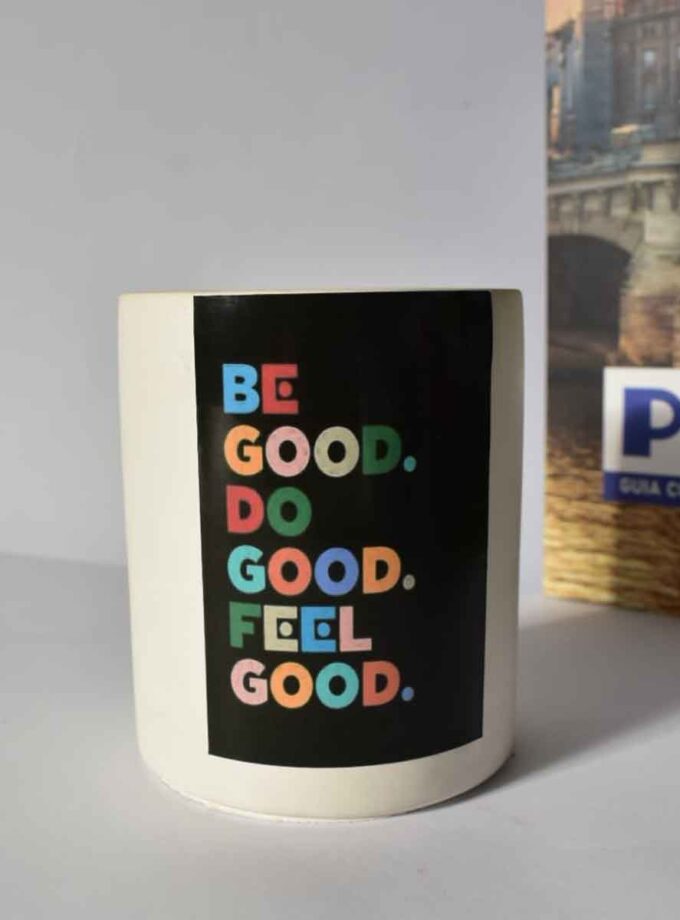 Be good do good feel good